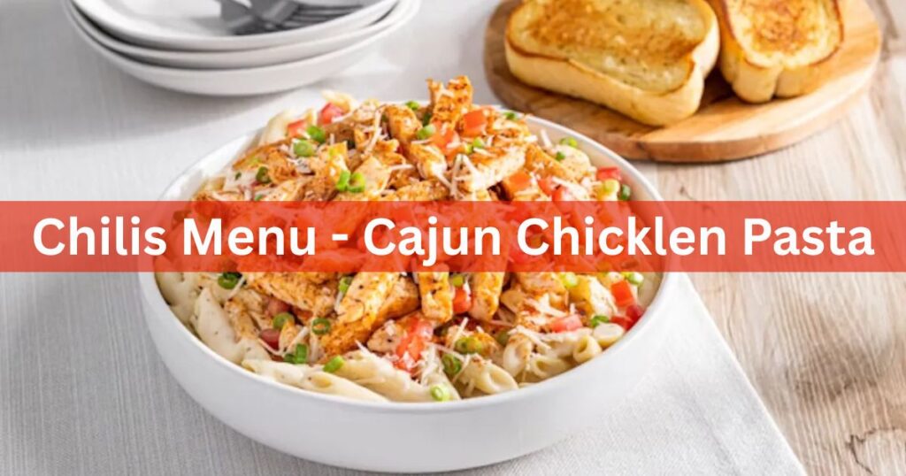 Chilis Menu-Cajun Chicken Pasta
