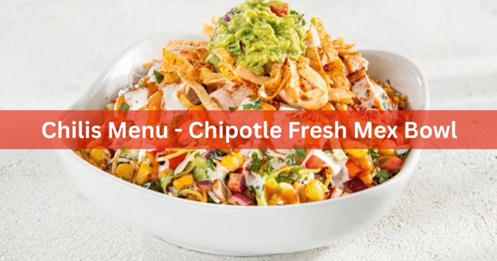 Chilis Menu - Chipotle Fresh Mex Bowl